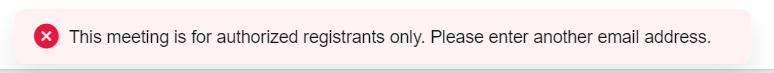 This meeting is for authorized registrants only.
                 Please enter another email address.